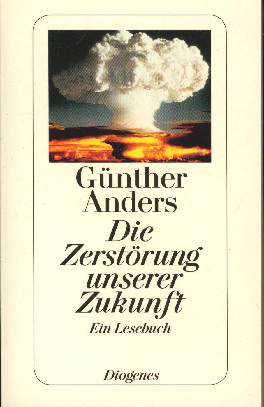 Die Zerstörung unserer Zukunft: Ein Lesebuch (detebe) Essays & Short Stories