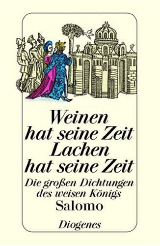 Weinen hat seine Zeit. Lachen hat seine Zeit. Die grossen Dichtungen des weisen Königs Salomo Books