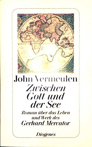 Zwischen Gott und der See : Roman über das Leben und Werk des Gerhard Mercator. Personalities