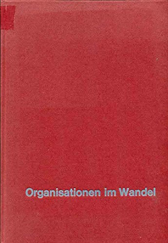 Organisationen im Wandel. Die praktische Führung sozialer Systeme in der Zukunft. (=Schriftenreihe 'Führung und Organisation der Unternehmung'; 18). Books