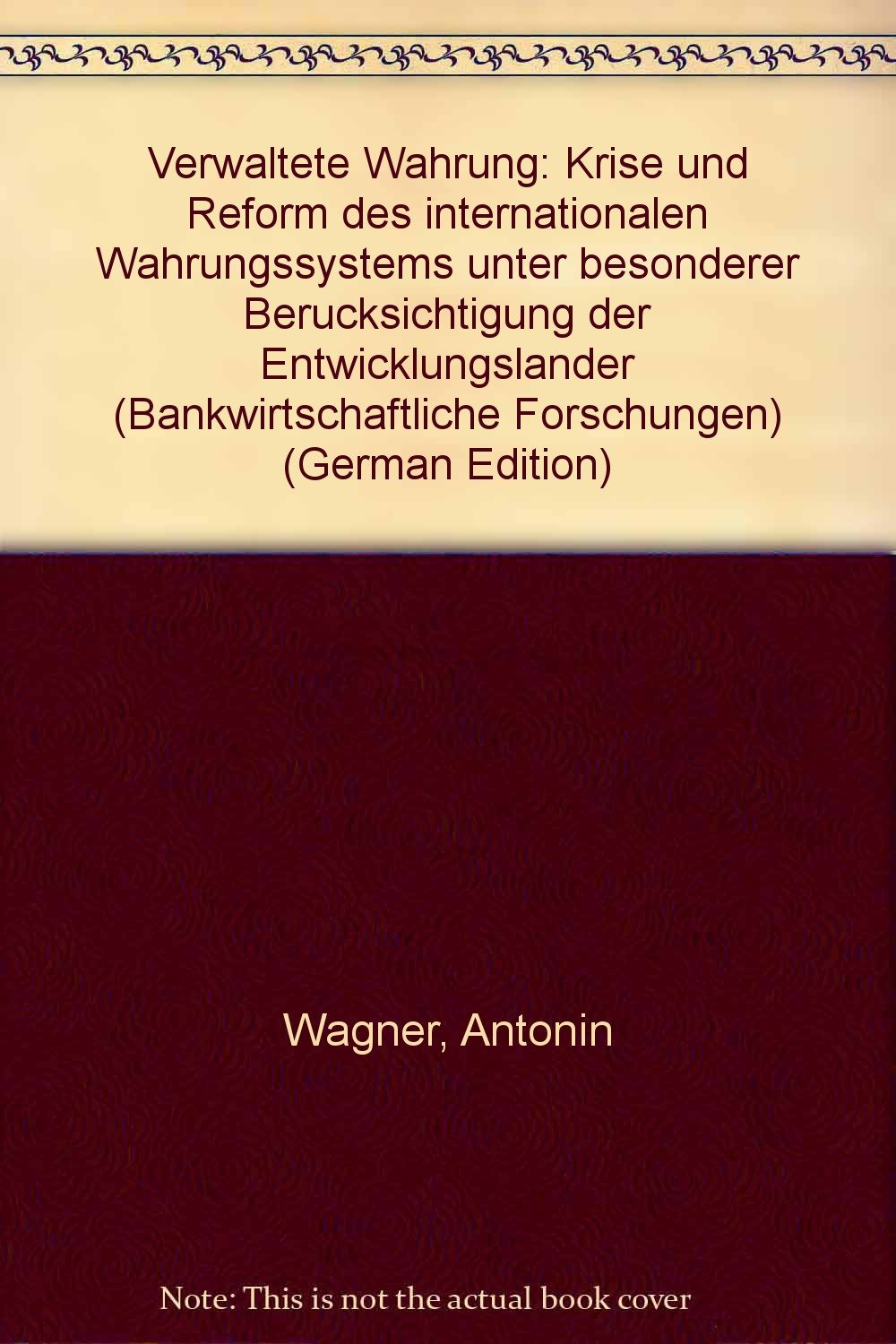 Verwaltete Währung: Krise und Reform des internationalen Währungssystems unter besonderer Brücksichtigung der Entwicklungsländer (Bank- und finanzwirtschaftliche Forschungen) Books