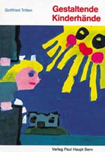 Gestaltende Kinderhände: Eine praktische Anleitung zu bildnerischem Schaffen mit vielen Beispielen und Anregungen Politics & History