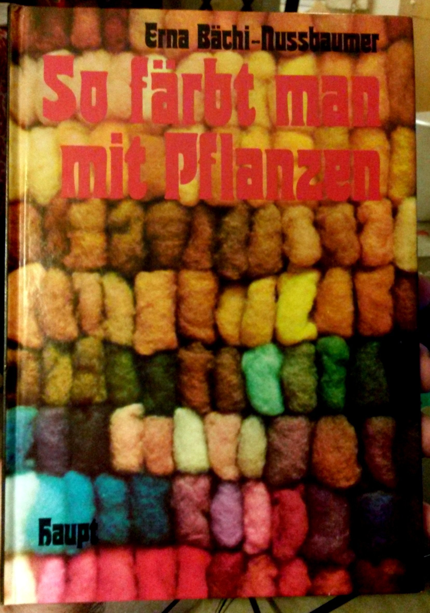 So färbt man mit Pflanzen: Ein Werkbuch zum Färben von Schafwolle mit vielen praktischen Hinweisen, Rezepten, Abbildungen, einem Pflanzenatlas und einem Lehrgang zum Karden und Spinnen Leisure, Home & Garden