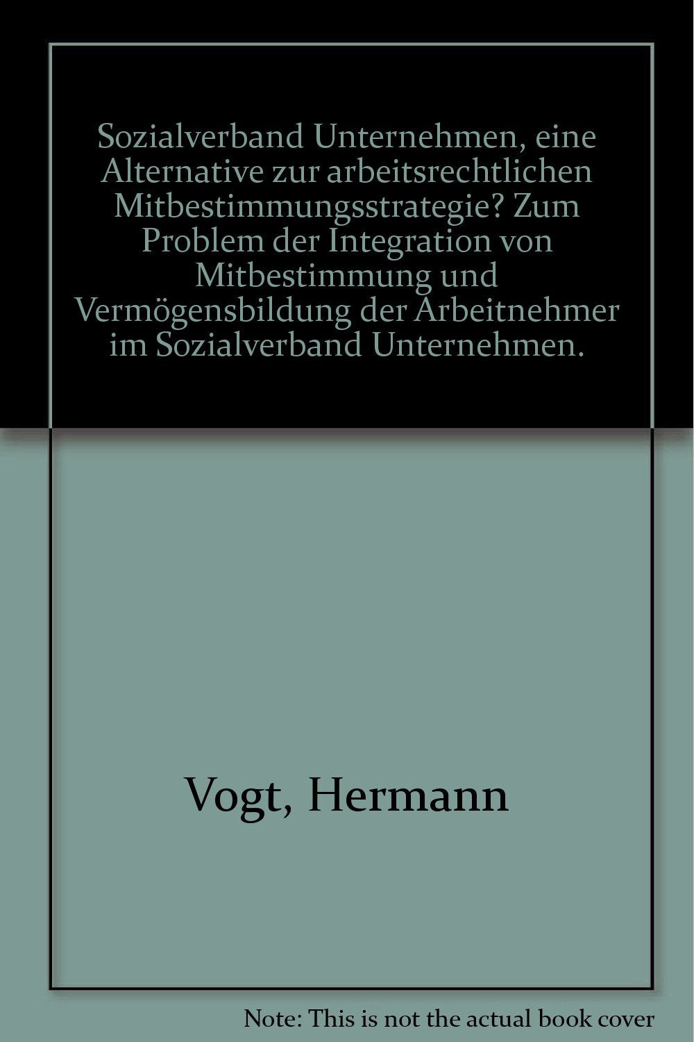 Sozialverband Unternehmen. Eine Alternative zur arbeitsrechtlichen Mitbestimmungsstrategie? Zum Problem der Integration von Mitbestimmung und ... der Arbeitnehmer im Sozialverband Unternehmen Business, Finance & Career