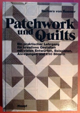 Patchwork und Quilts. Ein praktischer Lehrgang für kreatives Gestalten (kreative Gestaltung) mit vielen Entwürfen, Beispielen, Anregungen und 247 Bildern Business & Technology