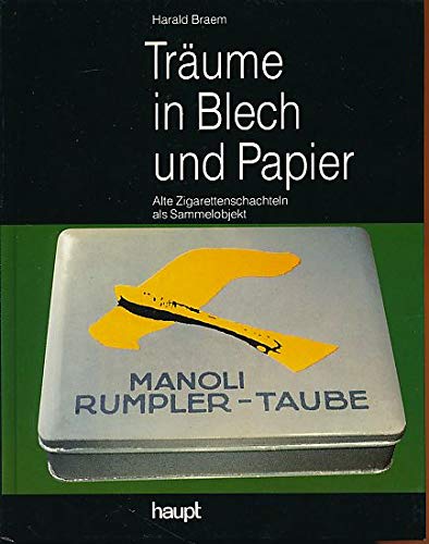 Träume in Blech und Papier: Alte Zigarettenschachteln als Sammelobjekt. Eine Auswahl mit einer kurzen Einführung in die Geschichte der Zigarette Books