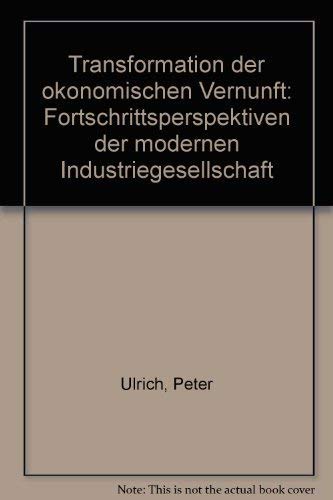 Transformation der ökonomischen Vernunft: Fortschrittsperspektiven der modernen Industriegesellschaft Business & Technology