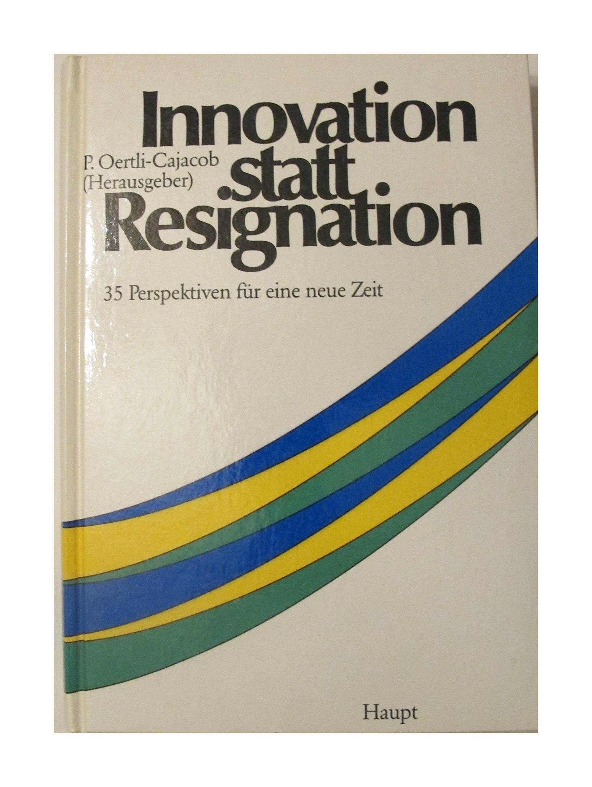 Innovation statt Resignation: 35 Perspektiven für eine neue Zeit Business & Technology