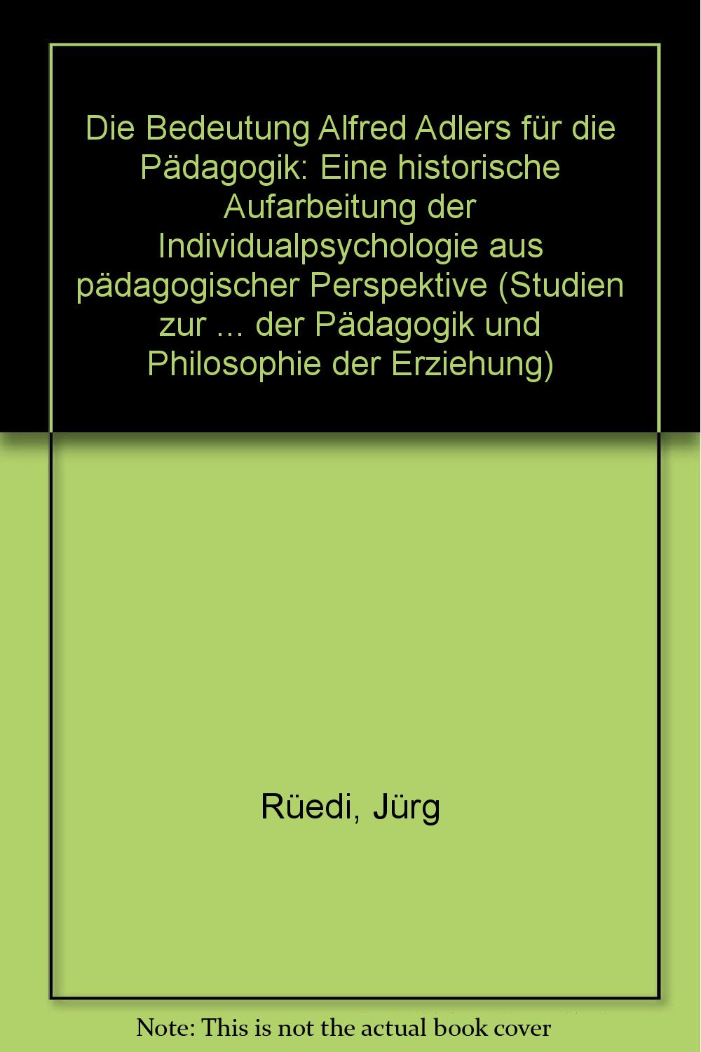 Die Bedeutung Alfred Adlers für die Pädagogik: Eine historische Aufarbeitung der Individualpsychologie aus pädagogischer Perspektive (Studien zur ... der Pädagogik und Philosophie der Erziehung) Science Books