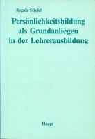 Persönlichkeitsbildung als Grundanliegen in der Lehrerausbildung: Begründung und Bildungskonzeption, Darstellung und Untersuchung eines offenen Modells Books