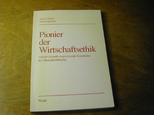 Pionier der Wirtschaftsethik: Alfred Carrards wegweisende Grundsätze der Menschenführung. Zum 100. Geburtstag von Professor Dr. Alfred Carrard Books