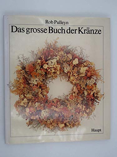 Das grosse Buch der Kränze. Eine Anleitung mit über 100 durchgehend farbigen Beispielen aus verschiedenartigen Materialien General education