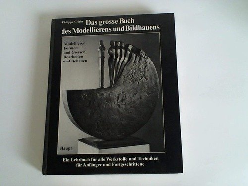 Das grosse Buch des Modellierens und Bildhauens. Modellieren - Formen und Giessen - Bearbeiten und Behauen Art & Literature