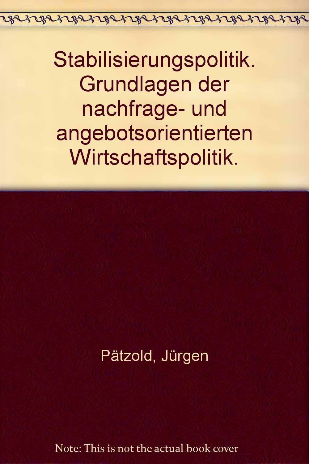 Stabilisierungspolitik. Grundlagen der nachfrage- und angebotsorientierten Wirtschaftspolitik. Books