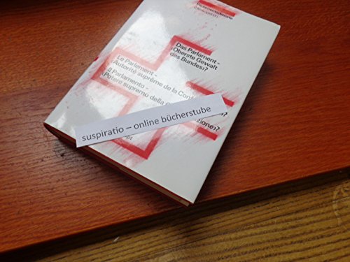 Das Parlament - "Oberste Gewalt des Bundes"? /Le Parlement - "Autorité suprême de la confédération"? /Il Parlamento - "Potere supremo della Confederazione"? book