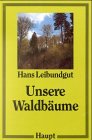 Unsere Waldbäume: Eigenschaften und Leben Garden & Plants