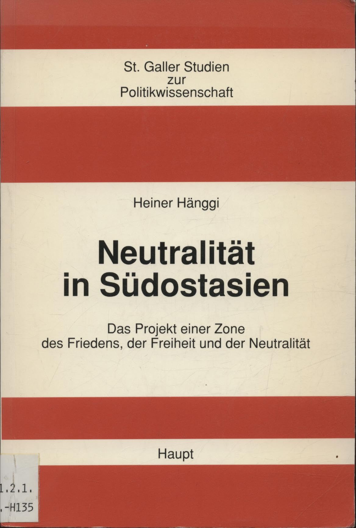 Neutralität in Südostasien: Das Projekt einer Zone des Friedens, der Freiheit und der Neutralität (Sankt Galler Studien zur Politikwissenschaft) Politics & History