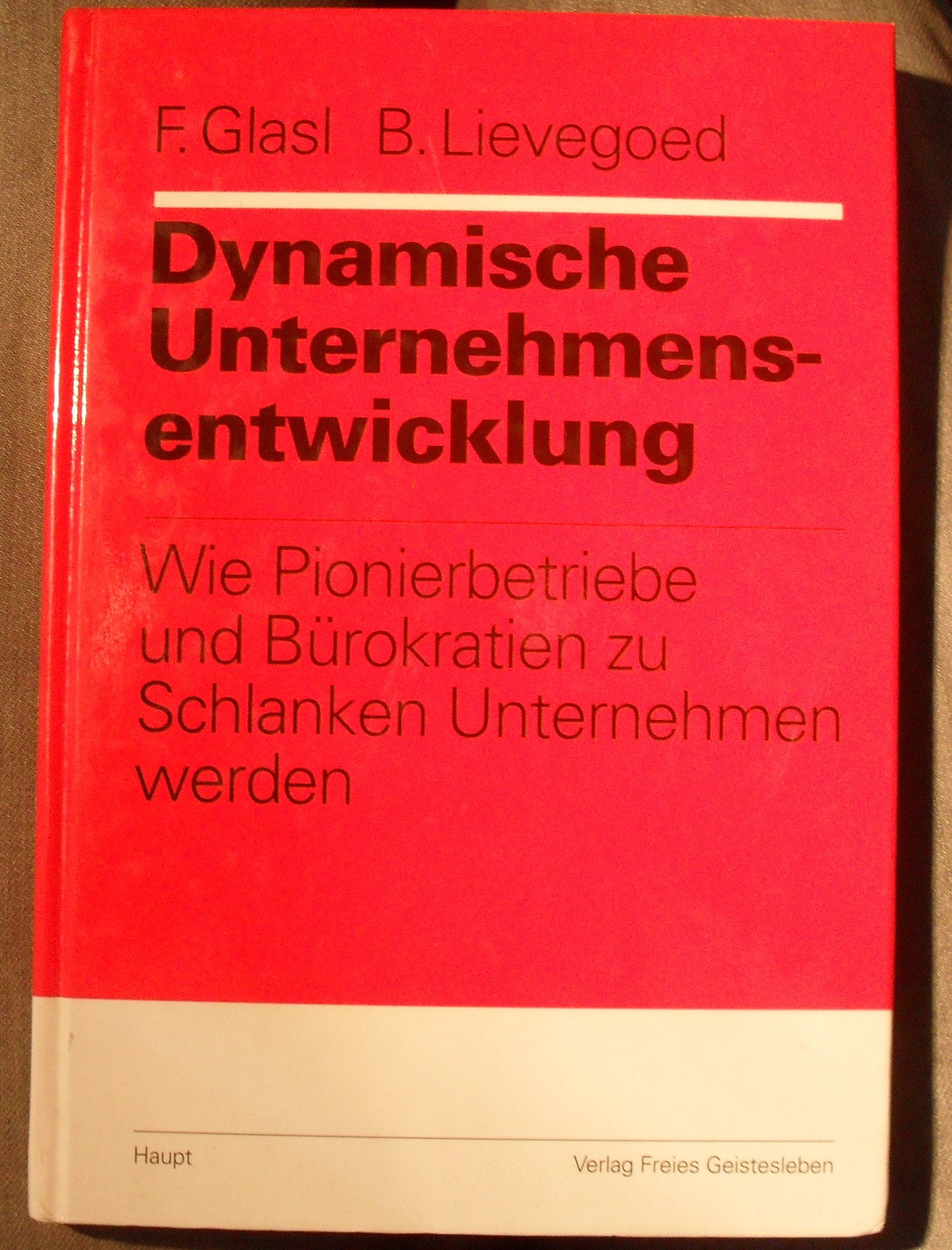 Dynamische Unternehmensentwicklung. Wie Pionierbetriebe und Bürokratien zu schlanken Unternehmen werden Business, Finance & Career