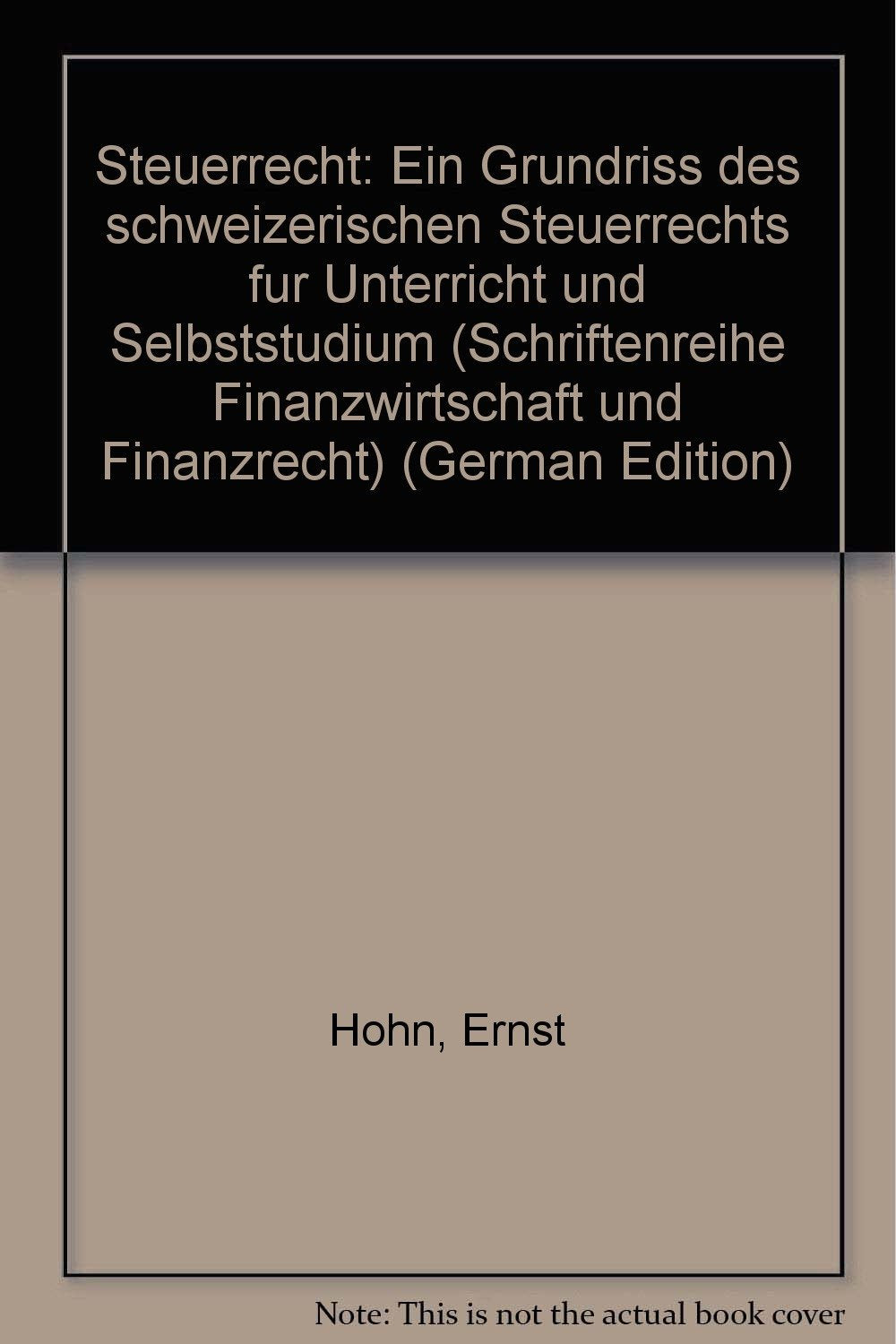 Steuerrecht: Ein Grundriss des schweizerischen Steuerrechts für Unterricht und Selbststudium (Schriftenreihe Finanzwissenschaft und Finanzrecht) Business, Finance & Career