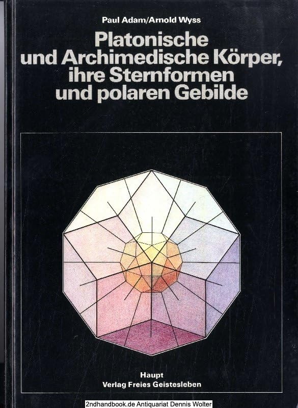 Platonische und archimedische Körper, ihre Sternformen und polaren Gebilde Mathematics