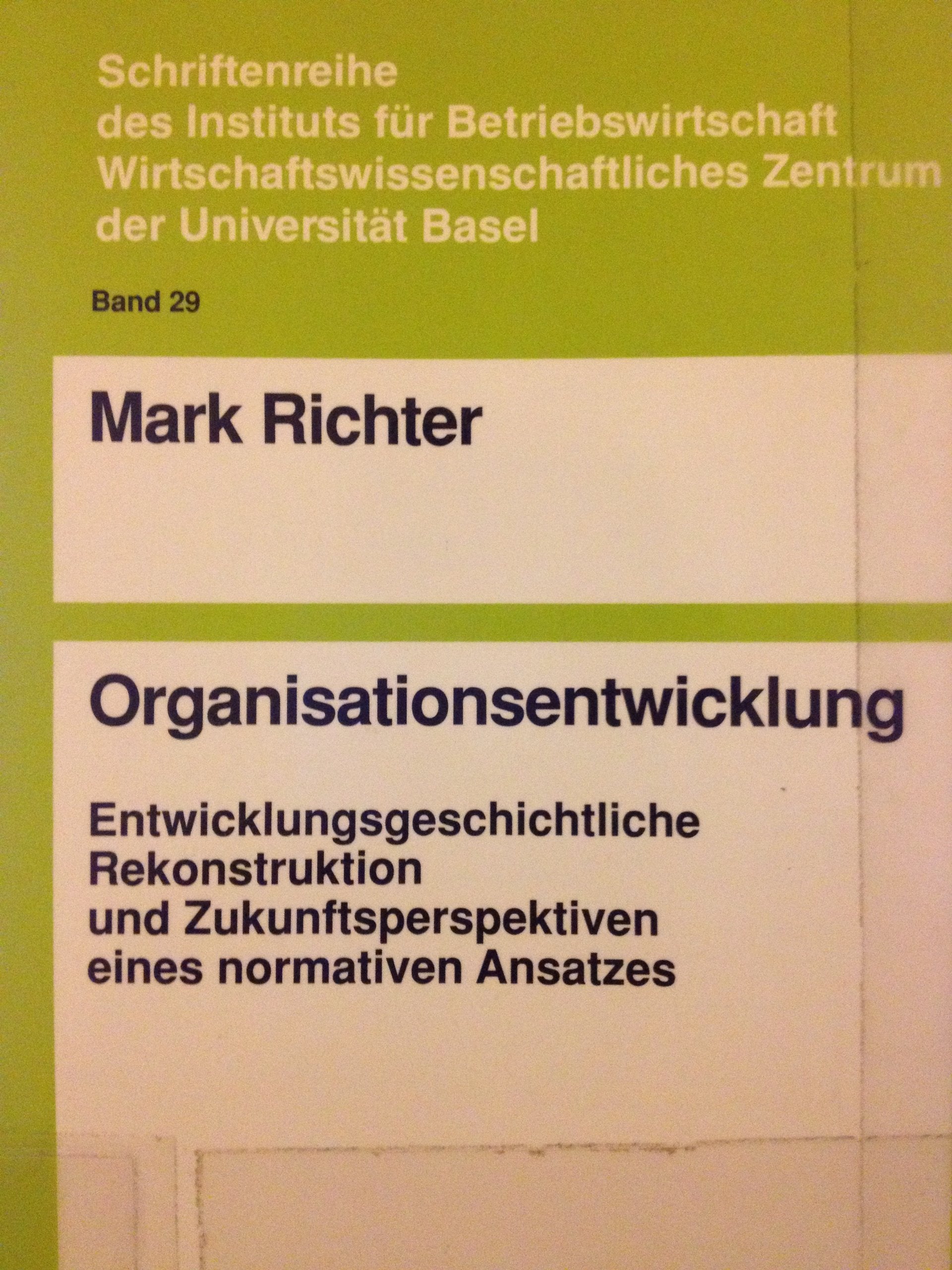 Organisationsentwicklung: Entwicklungsgeschichtliche Rekonstruktion und Zukunftsperspektiven eines normativen Ansatzes. Diss. Business, Finance & Career