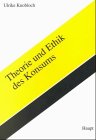 Theorie und Ethik des Konsums: Reflexion auf die normativen Grundlagen sozialökonomischer Konsumtheorien. Diss. Law