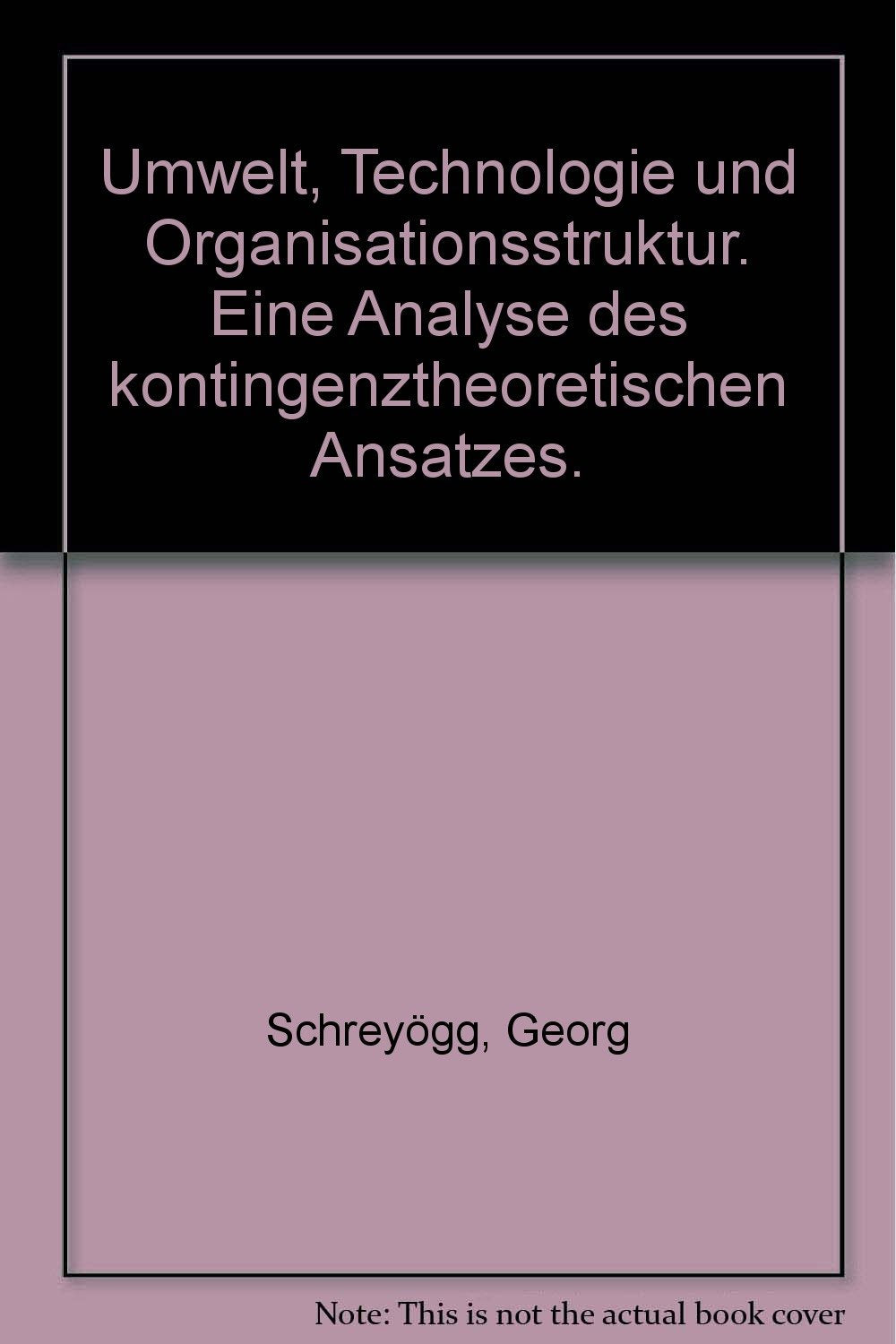 Umwelt, Technologie und Organisationsstruktur: Eine Analyse des kontingenztheoretischen Ansatzes Business, Finance & Career