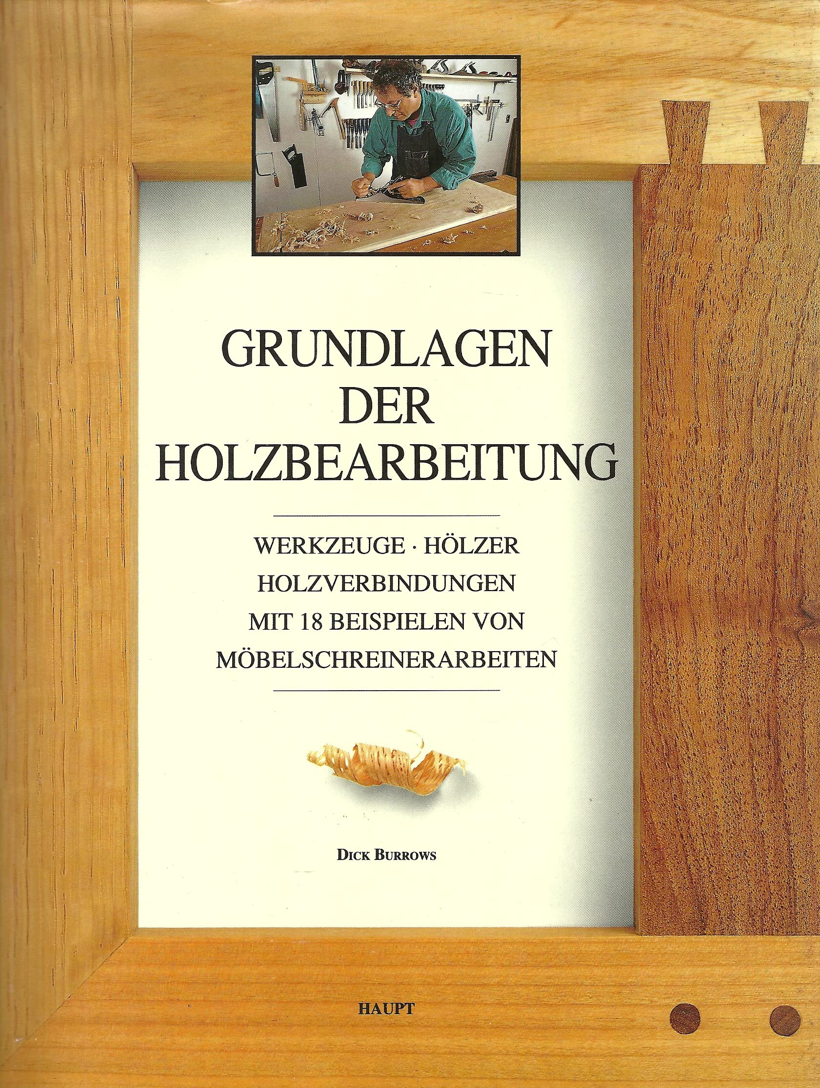 Grundlagen der Holzbearbeitung: Werkzeuge - Hölzer - Holzverbindungen. Mit 18 Beispielen von Möbelschreinerarbeiten Business & Technology