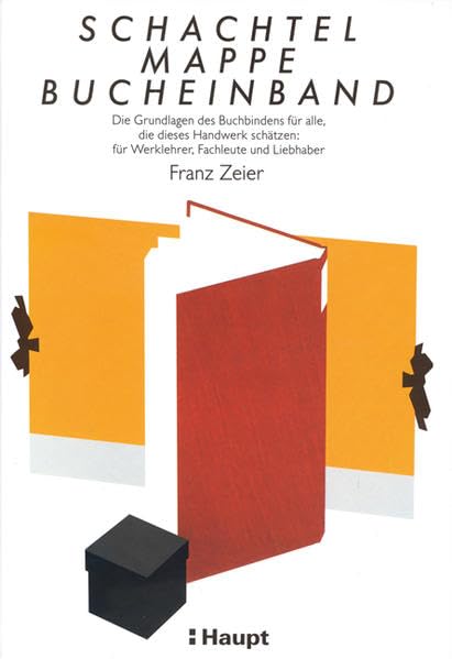 Schachtel, Mappe, Bucheinband: Die Grundlagen des Buchbindens für alle, die dieses Handwerk schätzen: für Werklehrer, Fachleute und Liebhaber Media & Communication