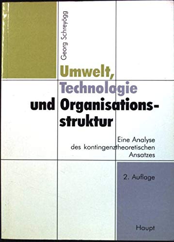 Umwelt, Technologie und Organisationsstruktur: Eine Analyse des kontingenztheoretischen Ansatzes Law