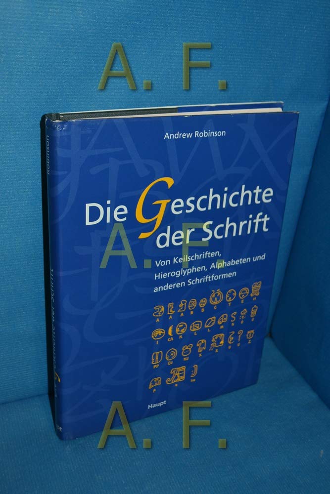 Die Geschichte der Schrift: Von Keilschriften, Hieroglyphen, Alphabeten und anderen Schriftformen Professional & Reference Books