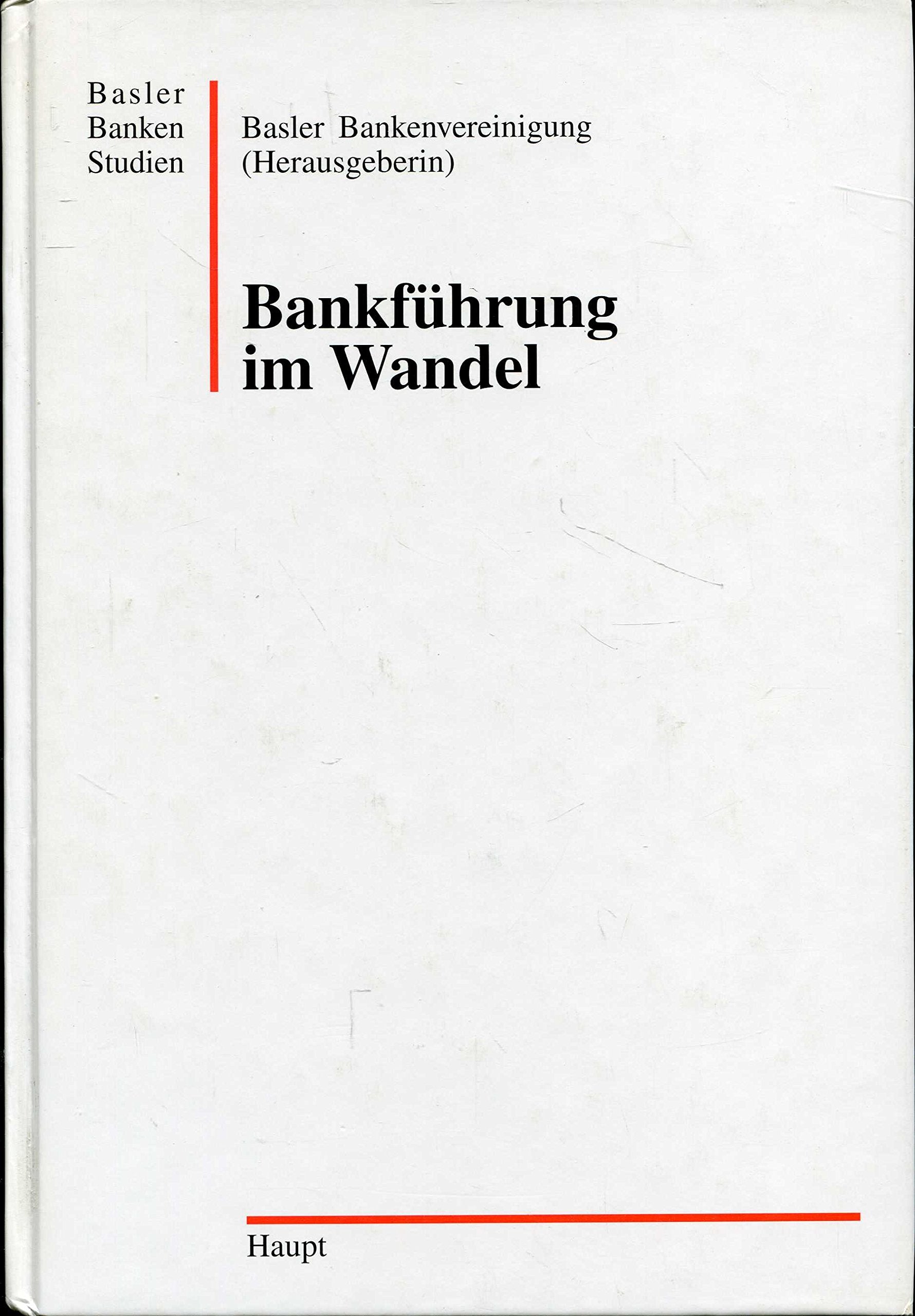 Bankführung im Wandel: Tagungsband zum 3. Basler Bankentag 23. November 1995 (Basler Bankenstudien) Business, Finance & Career
