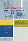 OE- Prozesse. Die Prinzipien systematischer Organisationsentwicklung. Ein Handbuch für Beratende, Gestaltende, Betroffene, Neugierige und OE-Entdeckende Social Sciences