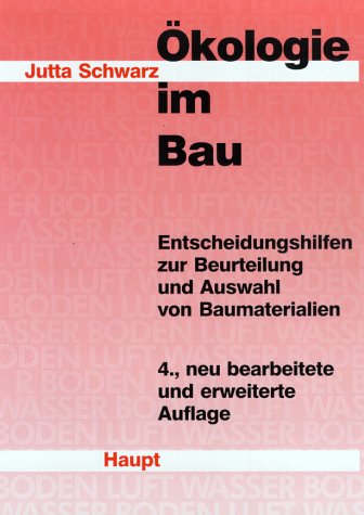 Ökologie im Bau: Entscheidungshilfen zur Beurteilung und Auswahl von Baumaterialien Architecture