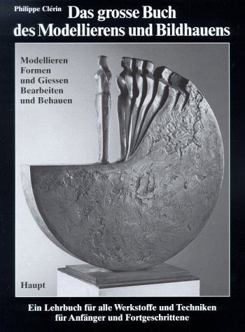Das grosse Buch des Modellierens und Bildhauens. Modellieren, Formen und Giessen, Bearbeiten und Behauen Art & Literature