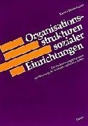 Organisationsstrukturen sozialer Einrichtungen: Ein Strukturierungsprogramm zur Steigerung der Wirksamkeit sozialer Arbeit Social Sciences