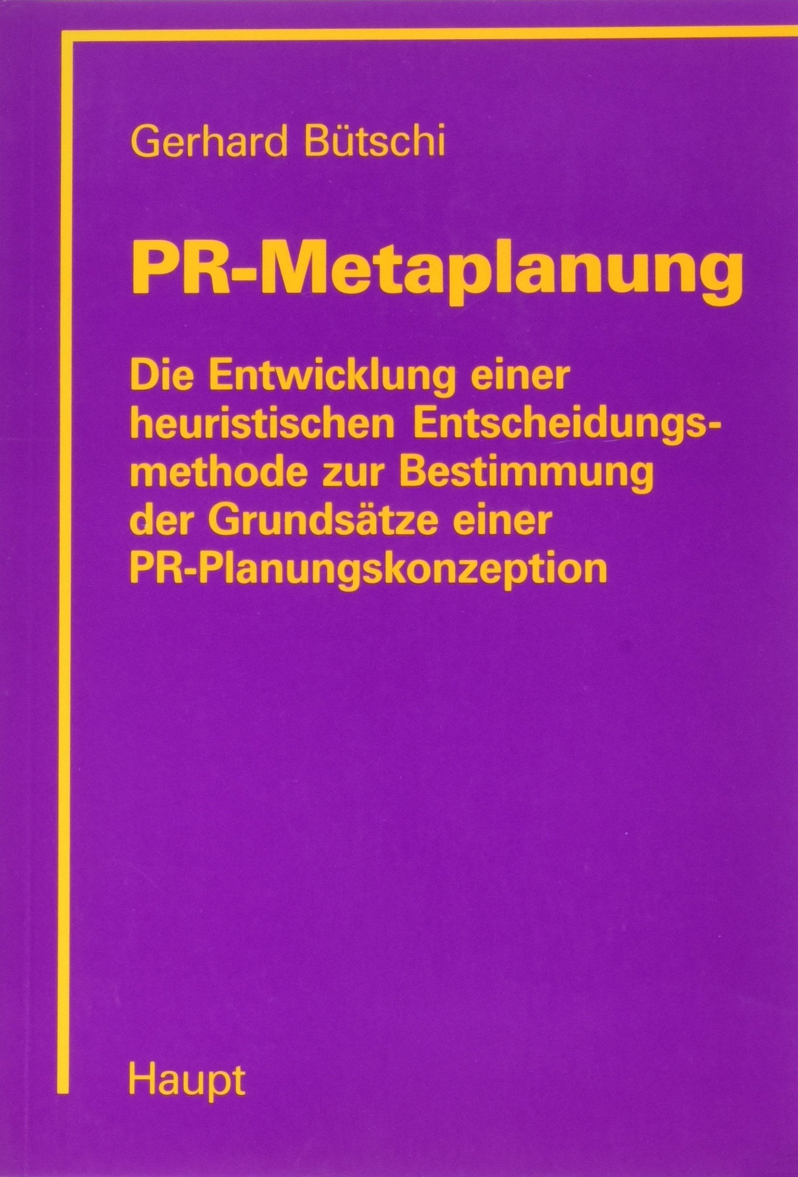 PR-Metaplanung: Die Entwicklung einer heuristischen Entscheidungsmethode zur Bestimmung der Grundsätze einer PR-Planungskonzeption Law