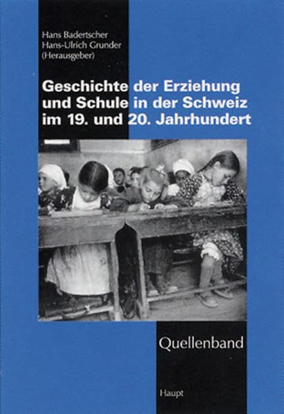 Quellenband zur Geschichte der Erziehung und Schule in der Schweiz im 19. u. 20. Jahrhundert Learning & Reference