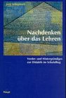 Nachdenken über das Lehren: Vorder- und Hintergründiges zur Didaktik im Schulalltag Education & Training