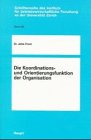 Die Koordinations- und Orientierungsfunktion der Organisation: Diss. (Schriftenreihe des Instituts für betriebswirtschaftliche Forschung an der Universität Zürich) Law