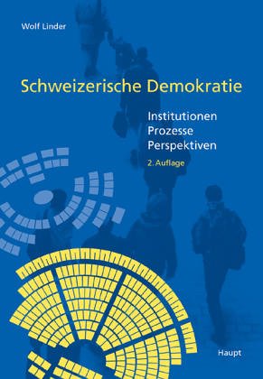 Schweizerische Demokratie: Institutionen - Prozesse - Perspektiven Politics & History