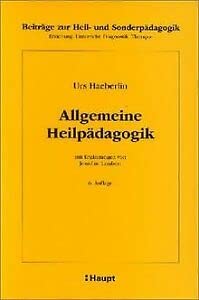 Allgemeine Heilpädagogik (Beiträge zur Heil- und Sonderpädagogik: Erziehung, Unterricht, Diagnostik, Therapie) Social Sciences