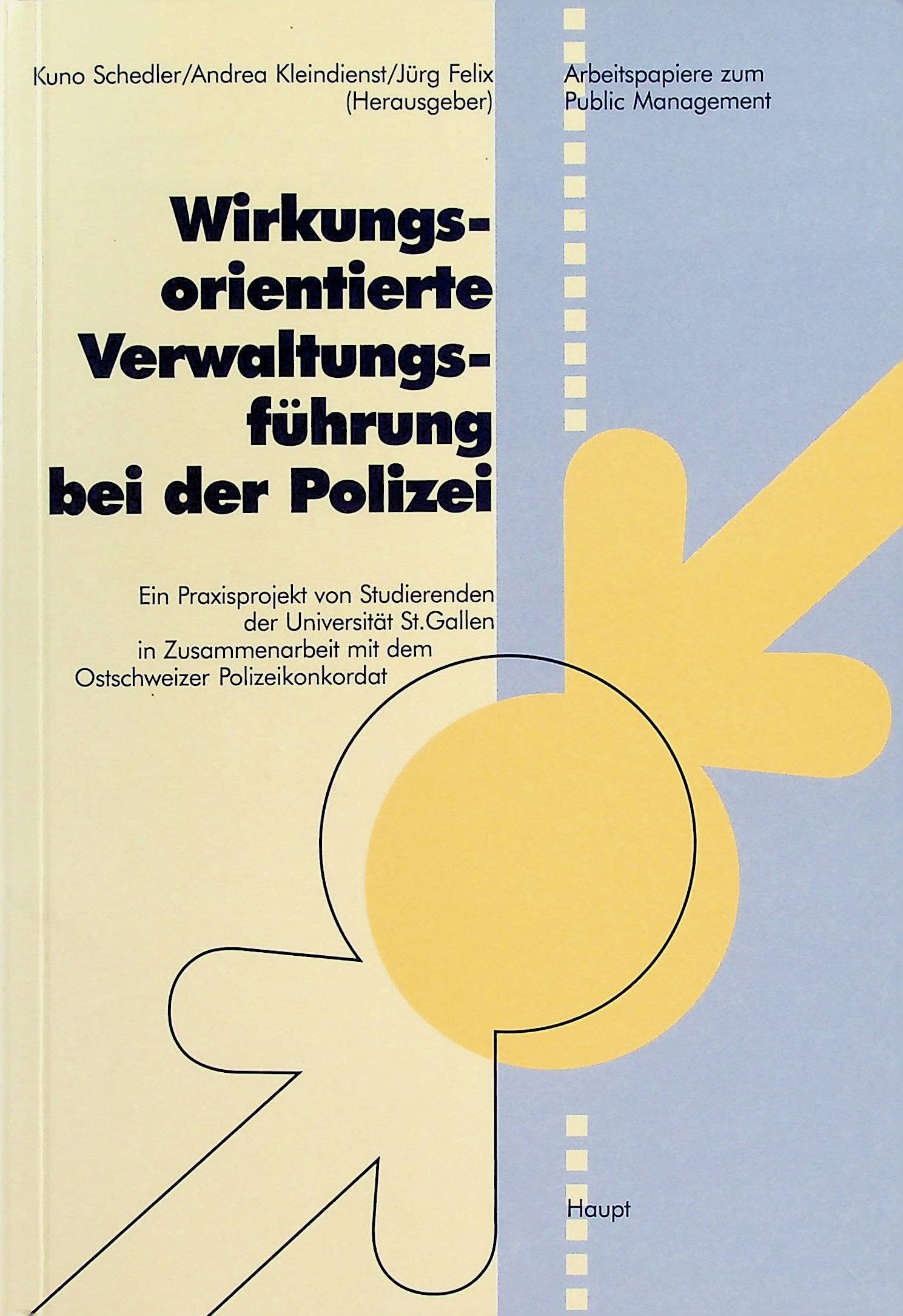 Wirkungsorientierte Verwaltungsführung bei der Polizei: Ein Praxisprojekt von Studierenden der Universität St. Gallen in Zusammenarbeit mit dem Ostschweizer Polizeikonkordat Books