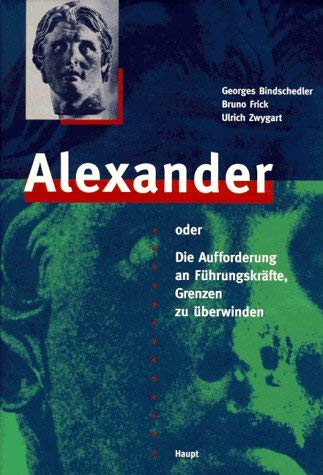 Alexander oder die Aufforderung an Führungskräfte, Grenzen zu überwinden - Bindschedler, Georges book