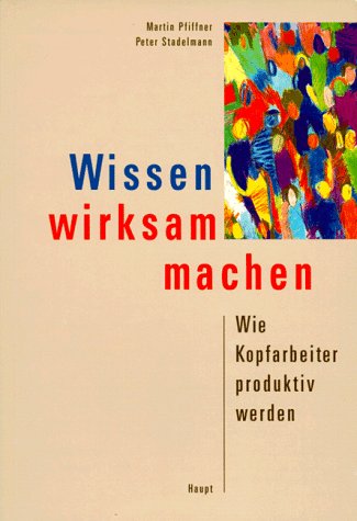 Wissen wirksam machen: Wie Kopfarbeiter produktiv werden Business, Finance & Career