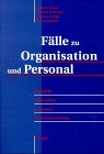 Fälle zu Organisation und Personal: Didaktik - Fallstudien - Lösungen - Theoriebausteine Business, Finance & Career