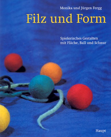 Filz und Form: Spielerisches Gestalten mit Fläche, Ball und Schnur Hobbies & Crafts Books