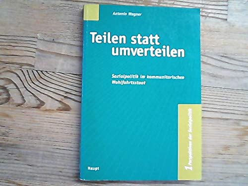 Teilen statt umverteilen: Sozialpolitik im kommunitarischen Wohlfahrtsstaat (Perspektiven der Sozialpolitik) Books