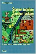 Spuren machen - Zeichen setzen: Bausteine zum bildnerischen Gestalten Education & Training
