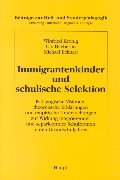 Immigrantenkinder und schulische Selektion: Pädagogische Visionen, theoretische Erklärungen und empirische Untersuchungen zur Wirkung integrierender ... Erziehung, Unterricht, Diagnostik, Therapie) Education & Training
